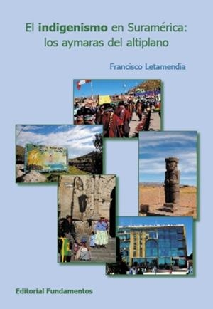 INDIGENISMO EN SURAMÉRICA, el | 9788424512477 | LETAMENDIA BELZUNCE, FRANCISCO | Librería Castillón - Comprar libros online Aragón, Barbastro