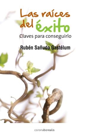 RAICES DEL EXITO, LAS | 9788415465003 | SAÑUDO GASTELUM, RUBEN | Librería Castillón - Comprar libros online Aragón, Barbastro