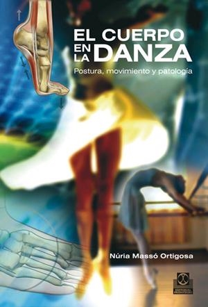 CUERPO EN LA DANZA, EL : POSTURA, MOVIMIENTO Y PATOLOGÍA | 9788499100975 | MASSÓ ORTIGOSA, NÚRIA | Librería Castillón - Comprar libros online Aragón, Barbastro