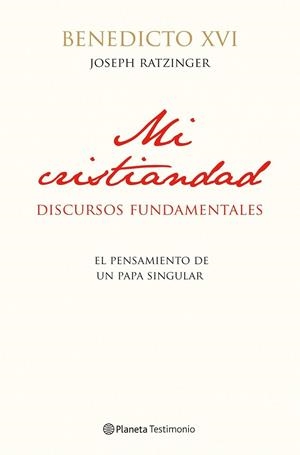 MI CRISTIANDAD : DISCURSOS FUNDAMENTALES | 9788408111634 | BENEDICTO XVI | Librería Castillón - Comprar libros online Aragón, Barbastro