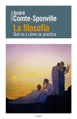 FILOSOFÍA, LA : QUÉ ES Y CÓMO SE PRACTICA | 9788449326776 | COMTE-SPONVILLE, ANDRÉ | Librería Castillón - Comprar libros online Aragón, Barbastro