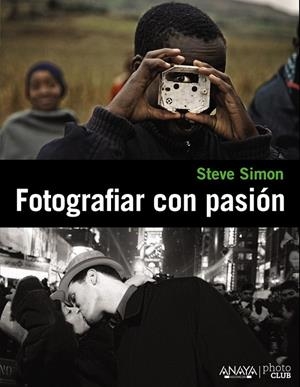 FOTOGRAFIAR CON PASIÓN | 9788441531109 | SIMON, STEVE | Librería Castillón - Comprar libros online Aragón, Barbastro