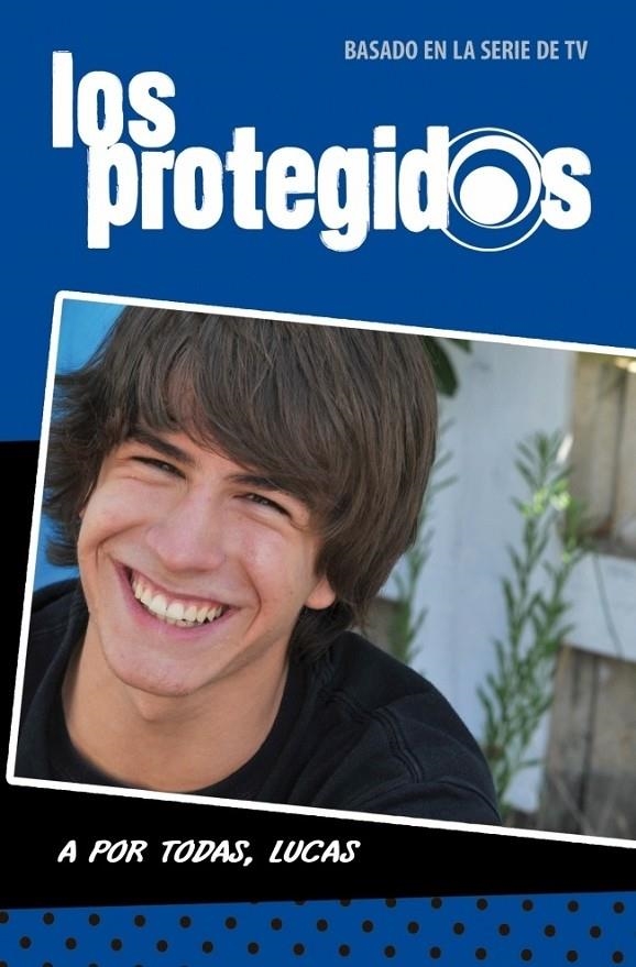 PROTEGIDOS, LOS : A POR TODAS, LUCAS | 9788484418276 | VV.AA. | Librería Castillón - Comprar libros online Aragón, Barbastro