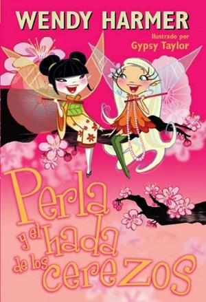 PERLA Y EL HADA DE LOS CEREZOS - PERLA 12 | 9788448832810 | Gypsy Taylor Wendy Harmer | Librería Castillón - Comprar libros online Aragón, Barbastro