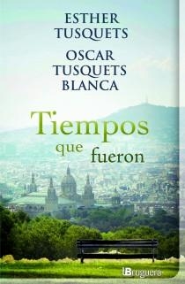 TIEMPOS QUE FUERON | 9788402420909 | TUSQUETS, ESTHER; TUSQUETS, OSCAR | Librería Castillón - Comprar libros online Aragón, Barbastro