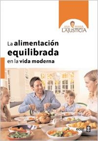 ALIMENTACIÓN EQUILIBRADA EN LA VIDA MODERNA, LA | 9788441431058 | LAJUSTICIA BERGASA, ANA MARÍA | Librería Castillón - Comprar libros online Aragón, Barbastro