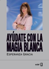 AYÚDATE CON LA MAGIA BLANCA | 9788441431065 | GRACIA SÁNCHEZ-ROMÁN, ESPERANZA | Librería Castillón - Comprar libros online Aragón, Barbastro