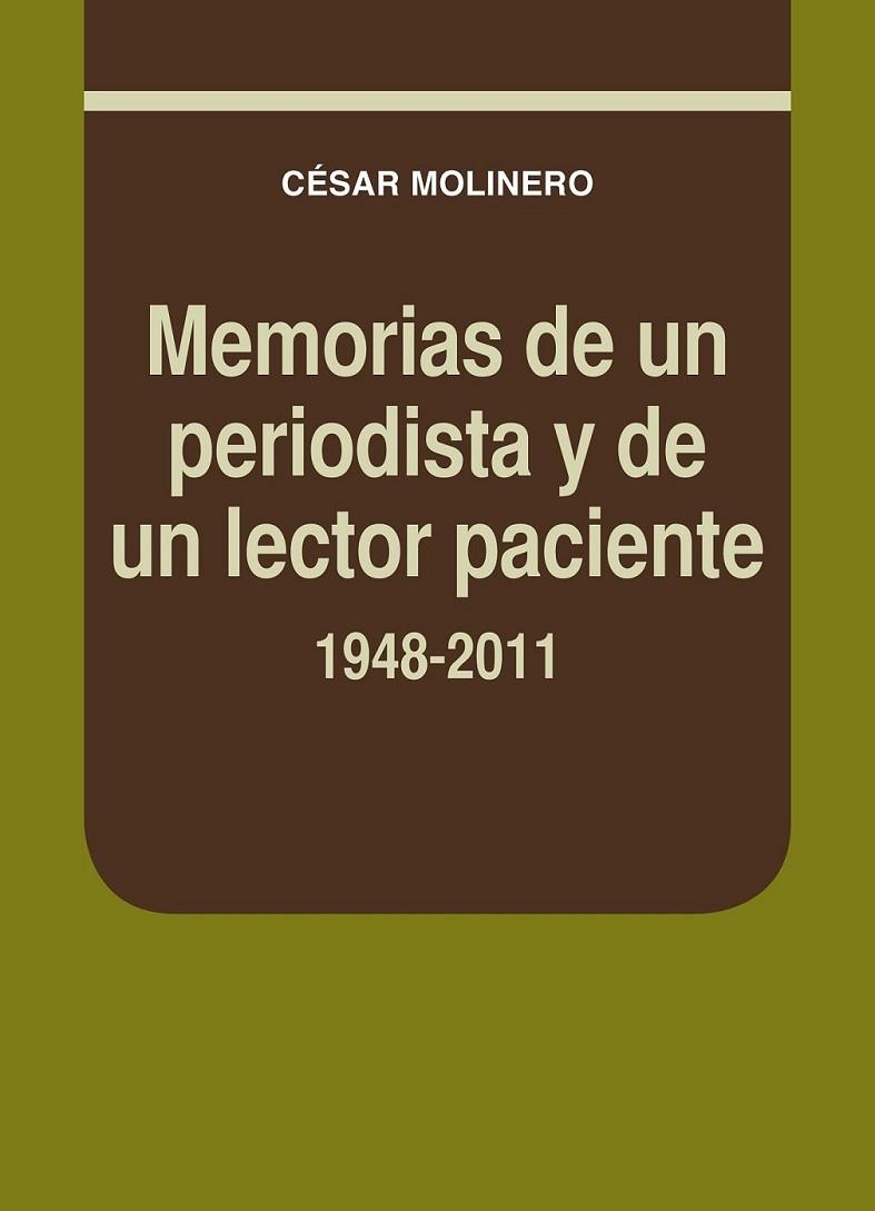 MEMORIAS DE UN PERIODISTA Y DE UN LECTOR PACIENTE. 1948-2011 | 9788497434683 | MOLINERO SANTAMARÍA, CÉSAR | Librería Castillón - Comprar libros online Aragón, Barbastro