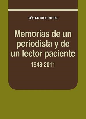 MEMORIAS DE UN PERIODISTA Y DE UN LECTOR PACIENTE. 1948-2011 | 9788497434683 | MOLINERO SANTAMARÍA, CÉSAR | Librería Castillón - Comprar libros online Aragón, Barbastro