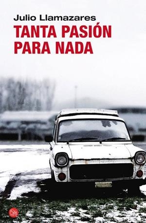 TANTA PASIÓN PARA NADA - PDL | 9788466325592 | LLAMAZARES, JULIO | Librería Castillón - Comprar libros online Aragón, Barbastro