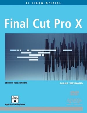 FINAL CUT PRO X | 9788441531161 | WEYNAND, DIANA | Librería Castillón - Comprar libros online Aragón, Barbastro