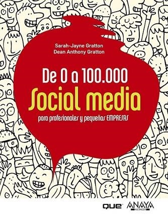 DE 0 A 100.000. SOCIAL MEDIA PARA PROFESIONALES Y PEQUEÑAS EMPRESAS | 9788441531284 | GRATTON, SARAH-JAYNE; GRATTON, DEAN ANTHONY | Librería Castillón - Comprar libros online Aragón, Barbastro