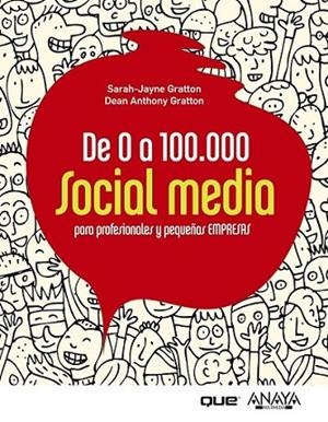 DE 0 A 100.000. SOCIAL MEDIA PARA PROFESIONALES Y PEQUEÑAS EMPRESAS | 9788441531284 | GRATTON, SARAH-JAYNE; GRATTON, DEAN ANTHONY | Librería Castillón - Comprar libros online Aragón, Barbastro