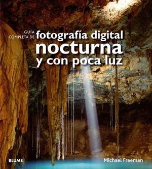 GUÍA COMPLETA FOTOGRAFÍA DIGITAL NOCTURNA Y CON POCA LUZ | 9788480769716 | FREEMAN, MICHAEL | Librería Castillón - Comprar libros online Aragón, Barbastro