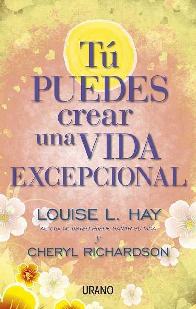 TÚ PUEDES CREAR UNA VIDA EXCEPCIONAL | 9788479538071 | HAY, LOUISE; RICHARDSON, CHERYL | Librería Castillón - Comprar libros online Aragón, Barbastro