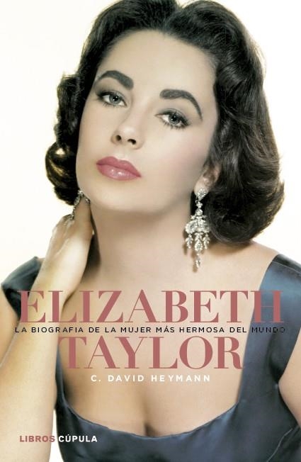 ELIZABETH TAYLOR : LA BIOGRAFÍA DE LA MUJER MÁS HERMOSA DEL MUNDO | 9788448000448 | HEYMANN, C. DAVID | Librería Castillón - Comprar libros online Aragón, Barbastro