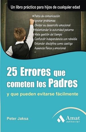 25 ERRORES QUE COMETEN LOS PADRES Y QUE PODRÍAN EVITARSE FACILMENTE | 9788497354059 | JAKSA, PETER | Librería Castillón - Comprar libros online Aragón, Barbastro