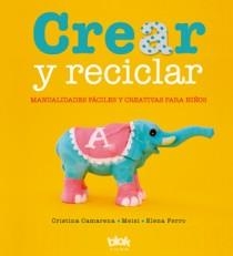 CREAR Y RECICLAR | 9788493961350 | CAMARENA, CRISTINA; MEISI; FERRO, ELENA | Librería Castillón - Comprar libros online Aragón, Barbastro