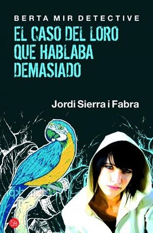 BERTA MIR DETECTIVE : EL CASO DEL LORO QUE HABLABA DEMASIADO | 9788466325813 | SIERRA I FABRA, JORDI | Librería Castillón - Comprar libros online Aragón, Barbastro