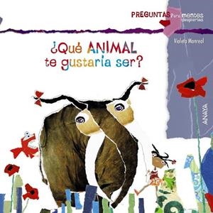 QUÉ ANIMAL TE GUSTARÍA SER? | 9788467828641 | MONREAL, VIOLETA | Librería Castillón - Comprar libros online Aragón, Barbastro