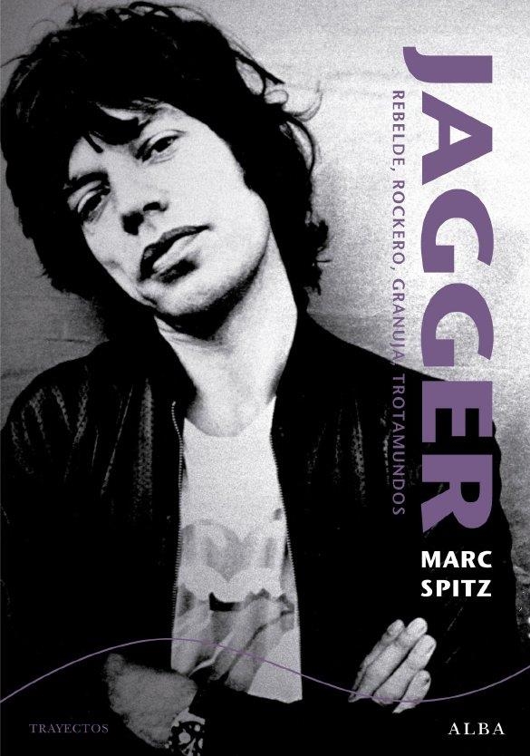 JAGGER : REBELDE, ROCKERO, GRANUJA, TROTAMUNDOS | 9788484287032 | SPITZ, MARC | Librería Castillón - Comprar libros online Aragón, Barbastro