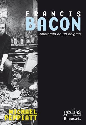 FRANCIS BACON : ANATOMÍA DE UN ENIGMA | 9788474327403 | PEPPIATT, MICHAEL | Librería Castillón - Comprar libros online Aragón, Barbastro