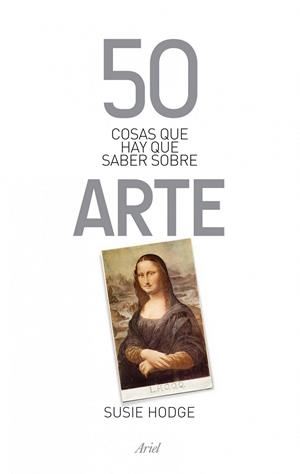 50 COSAS QUE HAY QUE SABER SOBRE ARTE | 9788434400320 | HODGE, SUSIE | Librería Castillón - Comprar libros online Aragón, Barbastro