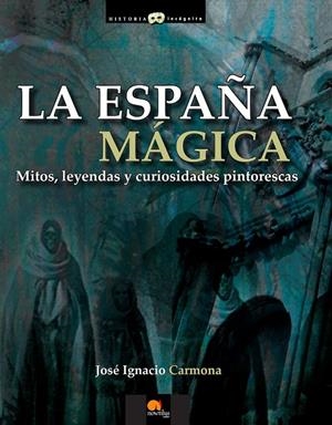 ESPAÑA MÁGICA, LA | 9788499672496 | CARMONA SÁNCHEZ, JOSÉ IGNACIO | Librería Castillón - Comprar libros online Aragón, Barbastro