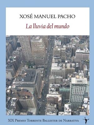 LLUVIA DEL MUNDO, LA | 9788493985509 | PACHO BLANCO, XOSÉ MANUEL | Librería Castillón - Comprar libros online Aragón, Barbastro