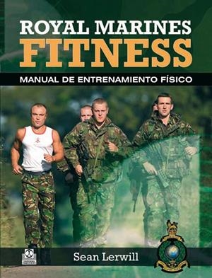 ROYAL MARINES FITNESS : MANUAL DE ENTRENAMIENTO FÍSICO (BICOLOR) | 9788499101569 | LERWILL, SEAN | Librería Castillón - Comprar libros online Aragón, Barbastro