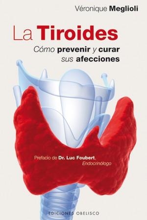 TIROIDES, LA : CÓMO PREVENIR Y CURAR SUS AFECCCIONES | 9788497778008 | MEGLIOLI, VÉRONIQUE | Librería Castillón - Comprar libros online Aragón, Barbastro