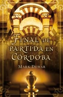 FINAL DE PARTIDA EN CÓRDOBA | 9788466650434 | DEWAR, MARK | Librería Castillón - Comprar libros online Aragón, Barbastro
