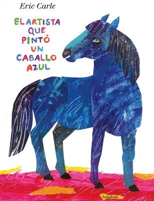 ARTISTA QUE PINTÓ UN CABALLO AZUL, EL | 9788492608546 | CARLE, ERIC | Librería Castillón - Comprar libros online Aragón, Barbastro