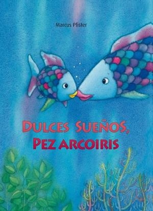 DULCES SUEÑOS, PEZ ARCOÍRIS | 9788448833855 | Marcus Pfister | Librería Castillón - Comprar libros online Aragón, Barbastro