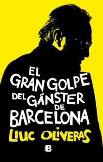 GRAN GOLPE DEL GÁNSTER DE BARCELONA, EL | 9788466651028 | OLIVERAS, LLUC | Librería Castillón - Comprar libros online Aragón, Barbastro