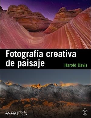 FOTOGRAFÍA CREATIVA DE PAISAJE | 9788441531451 | DAVIS, HAROLD | Librería Castillón - Comprar libros online Aragón, Barbastro