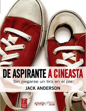 DE ASPIRANTE A CINEASTA : SIN PEGARSE UN TIRO EN EL PIE | 9788441531444 | ANDERSON, JACK | Librería Castillón - Comprar libros online Aragón, Barbastro