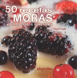 50 RECETAS CON MORAS Y OTROS FRUTOS SILVESTRES | 9788489323759 | FRAGA SÁNCHEZ, XESÚS ANTONIO | Librería Castillón - Comprar libros online Aragón, Barbastro