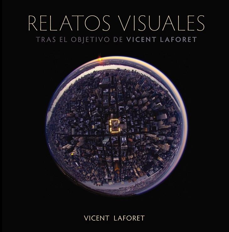 Relatos visuales. Tras el objetivo de Vicent Laforet | 9788441531468 | Laforet, Vincent | Librería Castillón - Comprar libros online Aragón, Barbastro