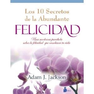 diez secretos de la abundante felicidad, Los | 9788478088027 | ADAM J. JACKSON | Librería Castillón - Comprar libros online Aragón, Barbastro