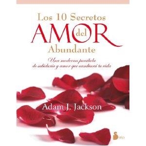 diez secretos del amor abundante, Los | 9788478088010 | ADAM J. JACKSON | Librería Castillón - Comprar libros online Aragón, Barbastro