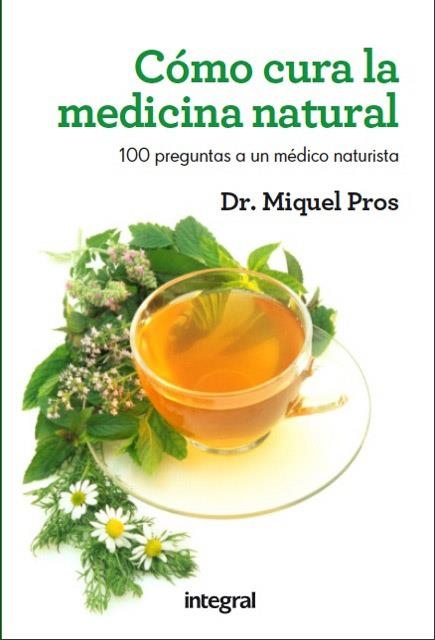 Como cura la medicina natural | 9788415541080 | PROS CASAS, DR. MIQUEL | Librería Castillón - Comprar libros online Aragón, Barbastro