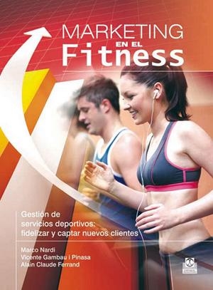 MARKETING EN EL FITNESS. Gestión de servicios deportivos | 9788499101514 | Nardi, Marco; Gambau, Vicente; Ferrand, Alain Claude | Librería Castillón - Comprar libros online Aragón, Barbastro