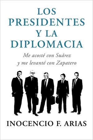 presidentes y la diplomacia, Los | 9788401347832 | Inocencio F. Arias | Librería Castillón - Comprar libros online Aragón, Barbastro