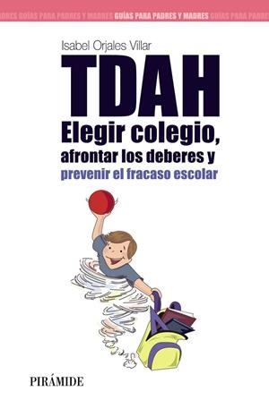 TDAH: Elegir el colegio, afrontar los deberes y prevenir el fracaso escolar | 9788436826531 | Orjales Villar, Isabel | Librería Castillón - Comprar libros online Aragón, Barbastro