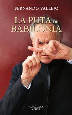puta de Babilonia, La | 9788420402352 | Fernando Vallejo | Librería Castillón - Comprar libros online Aragón, Barbastro