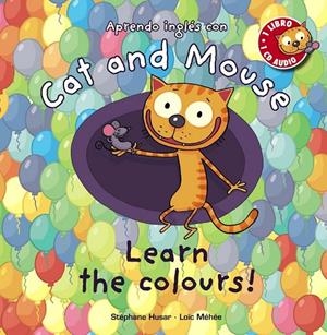 Cat and Mouse: Learn the Colours! | 9788467830866 | Husar, Stéphane; Méhée, Loïc | Librería Castillón - Comprar libros online Aragón, Barbastro