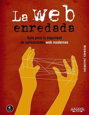 Web enredada, La : Guía para la seguridad de aplicaciones web modernas | 9788441531826 | Zalewski, Michael | Librería Castillón - Comprar libros online Aragón, Barbastro