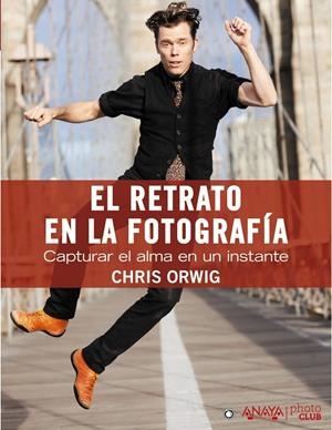 retrato en la fotografía, El : Capturar el alma en un instante | 9788441531857 | Orwig, Chris | Librería Castillón - Comprar libros online Aragón, Barbastro