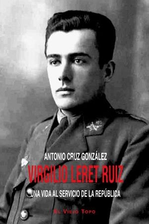 VIRGILIO LERET RUIZ : UNA VIDA AL SERVICIO DE LA REPÚBLICA | 9788415216889 | CRUZ GONZÁLEZ, ANTONIO | Librería Castillón - Comprar libros online Aragón, Barbastro